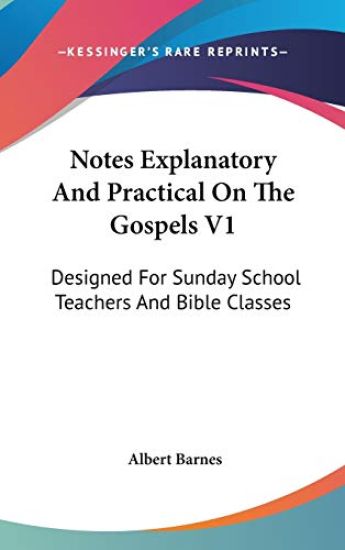 Notes Explanatory and Practical on the Gospels