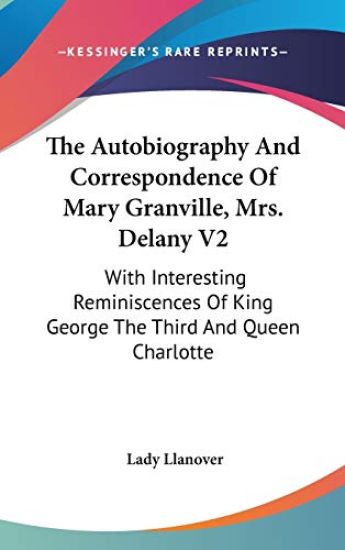 The Autobiography And Correspondence Of Mary Granville, Mrs. Delany V2: With Interesting Reminiscences Of King George The Third And Queen Charlotte