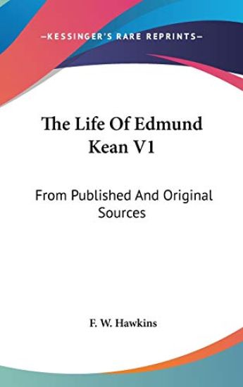 The Life Of Edmund Kean V1: From Published And Original Sources