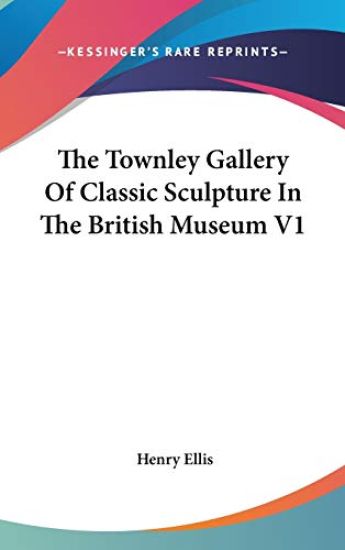 The Townley Gallery Of Classic Sculpture In The British Museum V1
