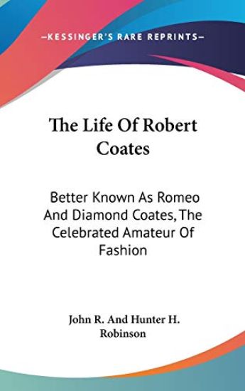 THE LIFE OF ROBERT COATES: BETTER KNOWN