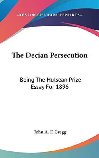 THE DECIAN PERSECUTION: BEING THE HULSEA