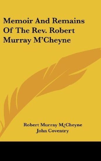 Memoir And Remains Of The Rev. Robert Murray M'Cheyne