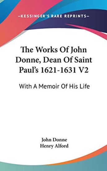 The Works Of John Donne, Dean Of Saint Paul's 1621-1631 V2: With A Memoir Of His Life