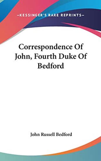 Correspondence of John, Fourth Duke of Bedford
