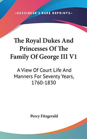 The Royal Dukes and Princesses of the Family of George III