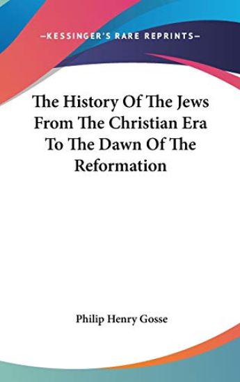 The History of the Jews from the Christian Era to the Dawn of the Reformation