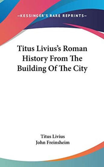 Titus Livius's Roman History from the Building of the City