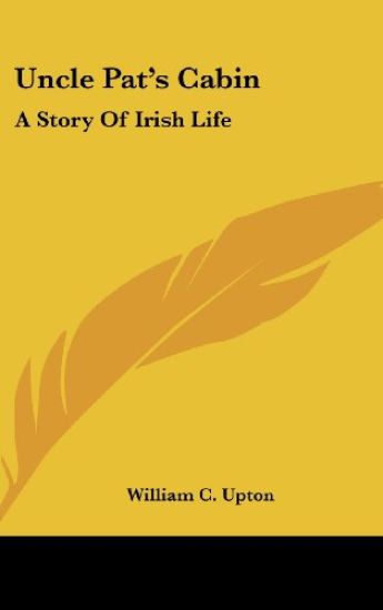 UNCLE PAT'S CABIN: A STORY OF IRISH LIFE