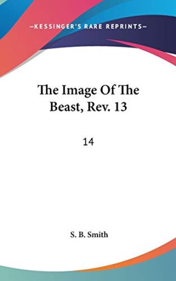 The Image Of The Beast, Rev. 13:14: With Crumbs Of Comfort For God's Dear Children