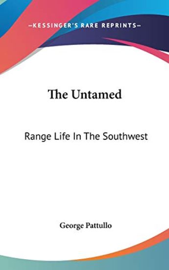 THE UNTAMED: RANGE LIFE IN THE SOUTHWEST