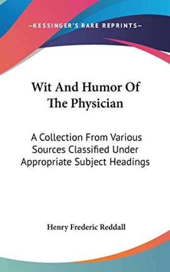 WIT AND HUMOR OF THE PHYSICIAN: A COLLEC