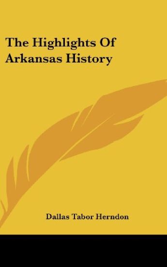 THE HIGHLIGHTS OF ARKANSAS HISTORY
