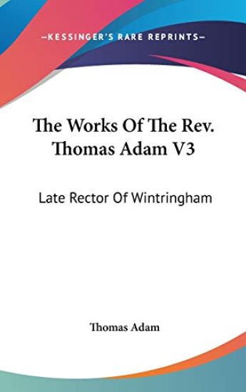 The Works Of The Rev. Thomas Adam V3: Late Rector Of Wintringham