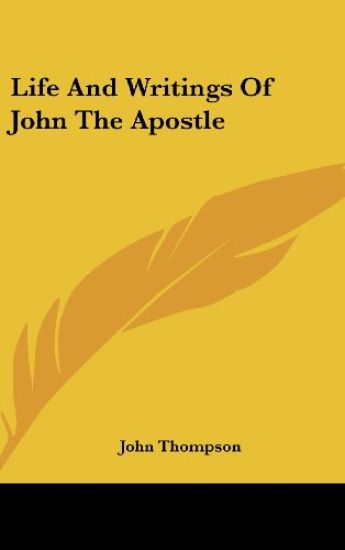 LIFE AND WRITINGS OF JOHN THE APOSTLE