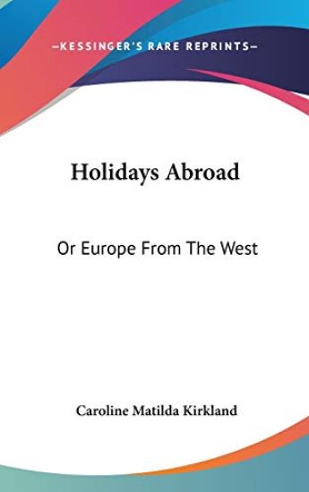 Holidays Abroad: or Europe from the West