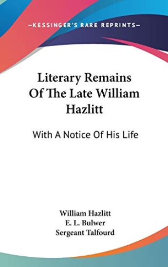 Literary Remains of the Late William Hazlitt