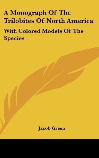 A Monograph Of The Trilobites Of North America: With Colored Models Of The Species