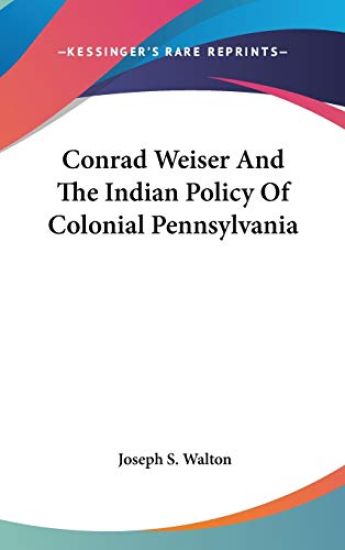 CONRAD WEISER AND THE INDIAN POLICY OF C