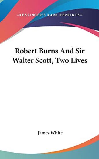 Robert Burns and Sir Walter Scott, Two Lives