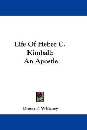 Life of Heber C. Kimball: an Apostle