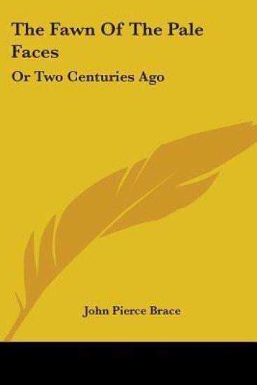 The Fawn Of The Pale Faces: Or Two Centuries Ago