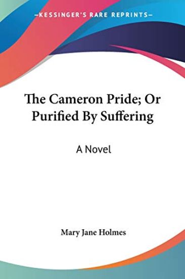 The Cameron Pride; Or Purified By Suffering: A Novel