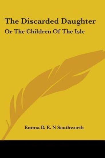 The Discarded Daughter: Or The Children Of The Isle