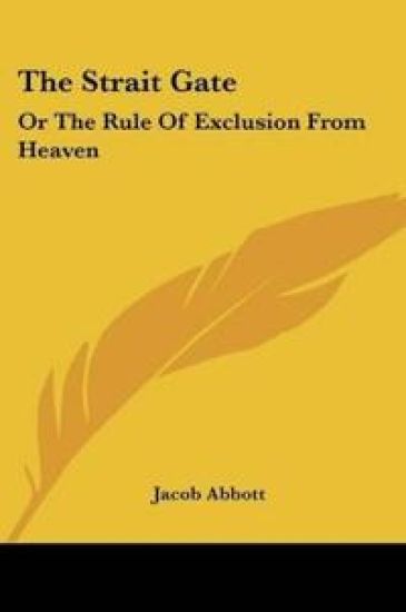 The Strait Gate: Or The Rule Of Exclusion From Heaven