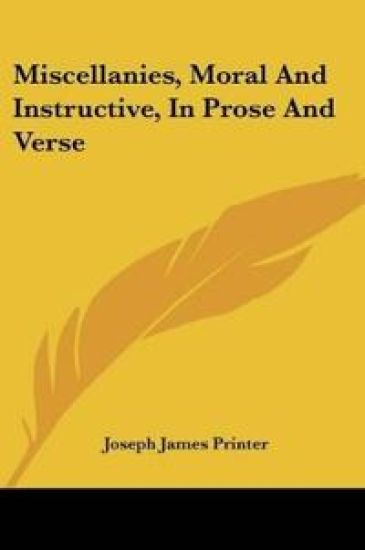Miscellanies, Moral And Instructive, In Prose And Verse