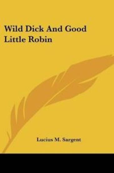 WILD DICK AND GOOD LITTLE ROBIN