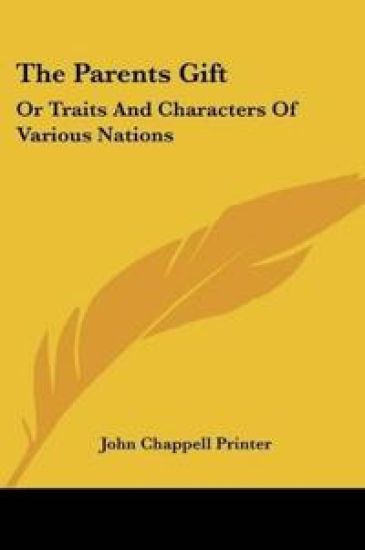 THE PARENTS GIFT: OR TRAITS AND CHARACTE