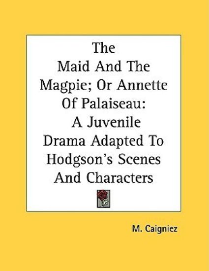 The Maid And The Magpie; Or Annette Of Palaiseau