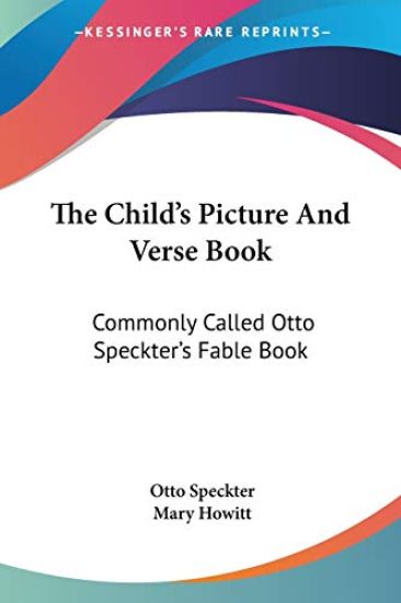 The Child's Picture And Verse Book: Commonly Called Otto Speckter's Fable Book