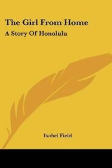 THE GIRL FROM HOME: A STORY OF HONOLULU