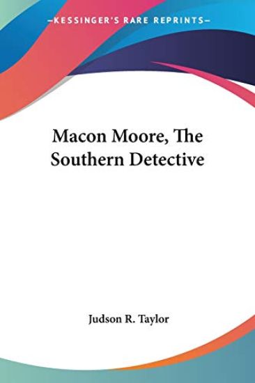 MACON MOORE, THE SOUTHERN DETECTIVE