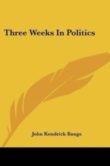 THREE WEEKS IN POLITICS