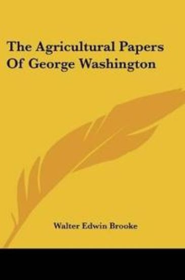 The Agricultural Papers Of George Washington
