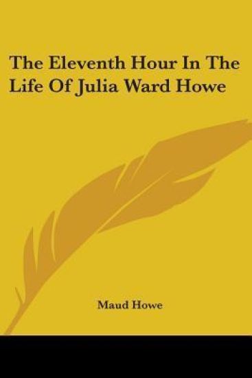 The Eleventh Hour In The Life Of Julia Ward Howe