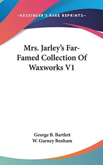 Mrs. Jarley's Far-Famed Collection Of Waxworks V1