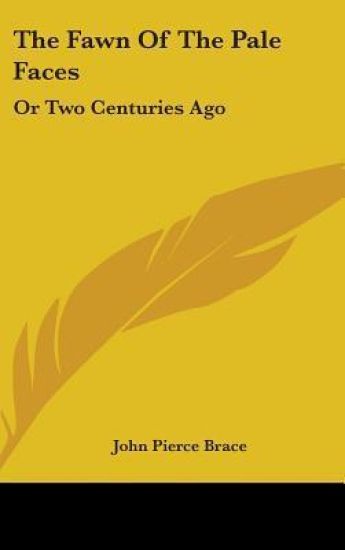 The Fawn Of The Pale Faces: Or Two Centuries Ago