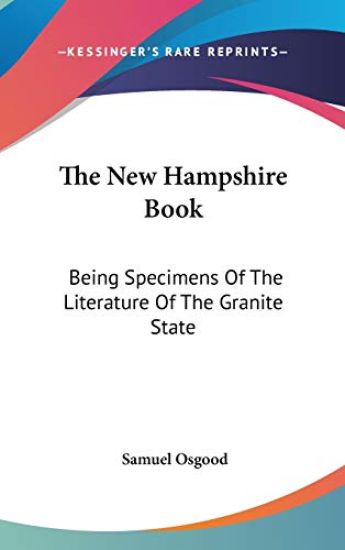 The New Hampshire Book: Being Specimens Of The Literature Of The Granite State