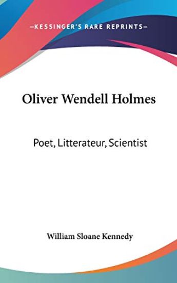 OLIVER WENDELL HOLMES: POET, LITTERATEUR