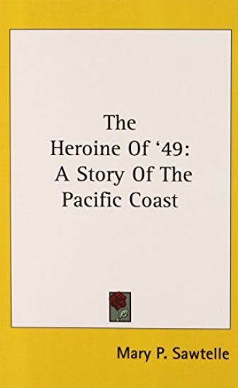 THE HEROINE OF '49: A STORY OF THE PACIF