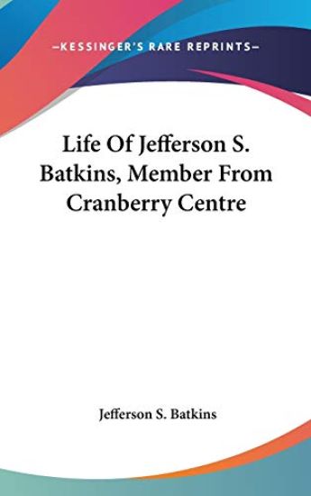Life Of Jefferson S. Batkins, Member From Cranberry Centre