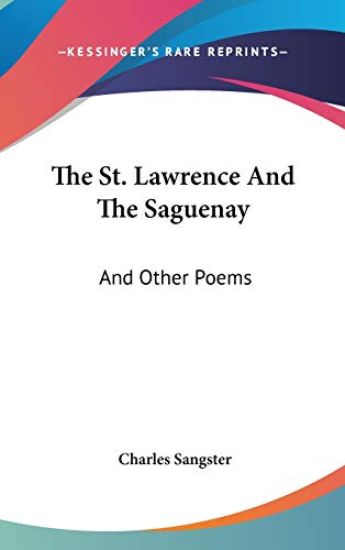 The St. Lawrence And The Saguenay: And Other Poems