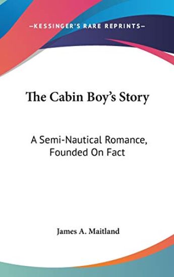 The Cabin Boy's Story: A Semi-Nautical Romance, Founded On Fact