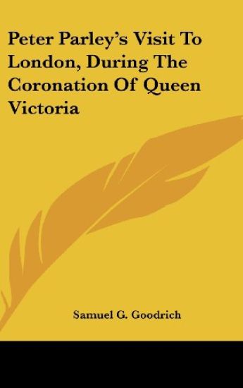 Peter Parley's Visit To London, During The Coronation Of Queen Victoria