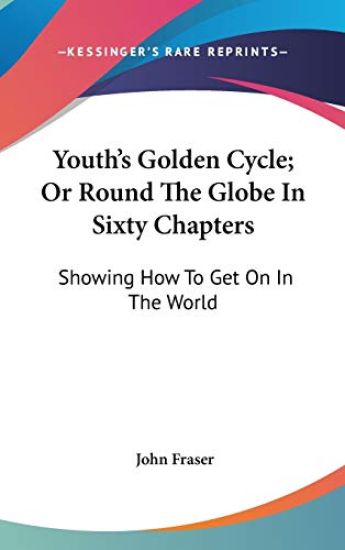 Youth's Golden Cycle; Or Round The Globe In Sixty Chapters