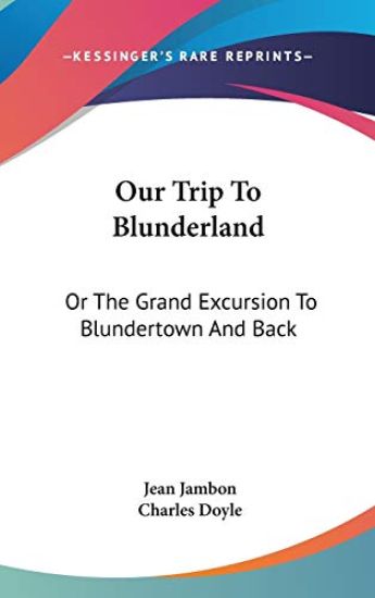 OUR TRIP TO BLUNDERLAND: OR THE GRAND EX